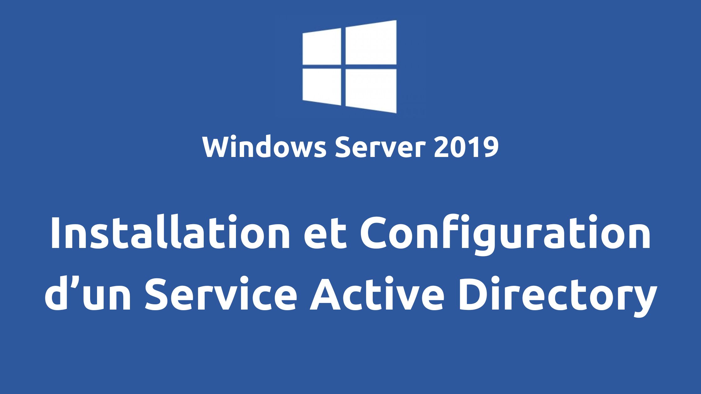 Comment installer et configurer le service Active Directory sous Windows Server 2019