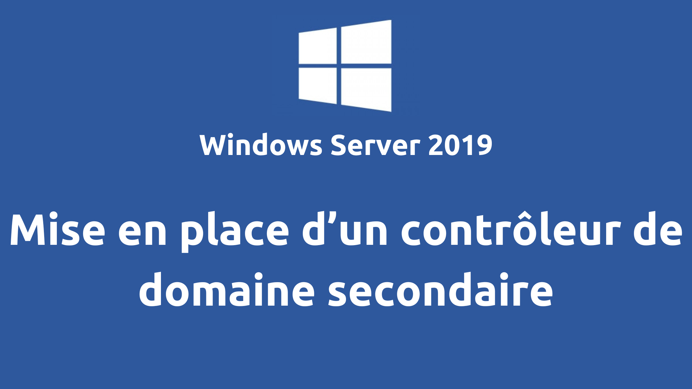 Mise en place d&rsquo;un contrôleur de domaine secondaire