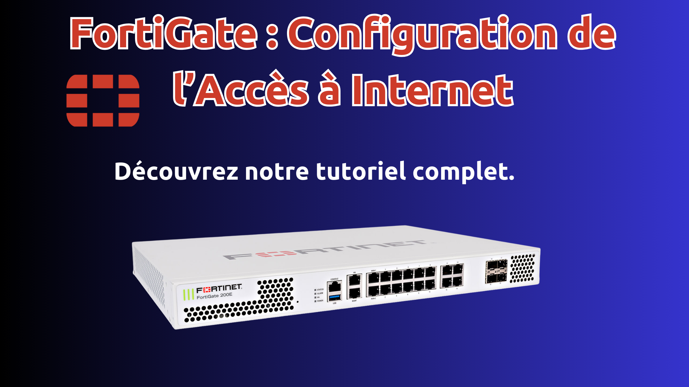FortiGate : Configuration de l&rsquo;Accès à Internet