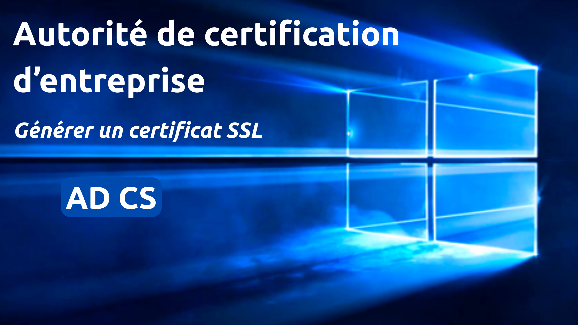 Créer une autorité de certification d&rsquo;entreprise et générer un certificat SSL